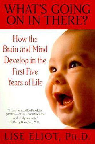 Cover image for What's Going on in There?: How the Brain and Mind Develop in the First Five Years of Life