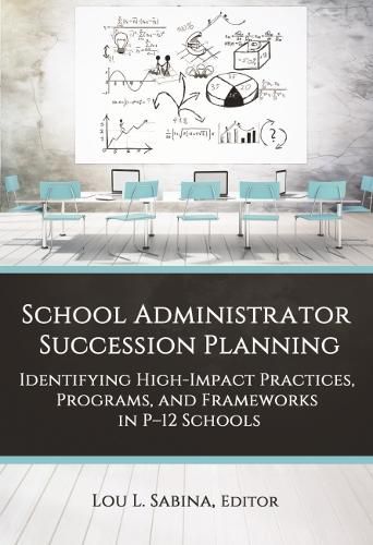 Cover image for School Administrator Succession Planning: Identifying High-Impact Practices, Programs, and Frameworks in P-12 Schools