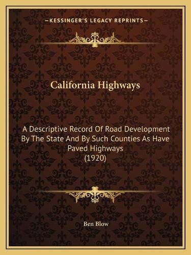 Cover image for California Highways: A Descriptive Record of Road Development by the State and by Such Counties as Have Paved Highways (1920)