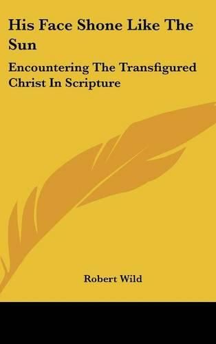 Cover image for His Face Shone Like the Sun: Encountering the Transfigured Christ in Scripture