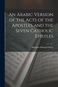 Cover image for An Arabic Version of the Acts of the Apostles and the Seven Catholic Epistles