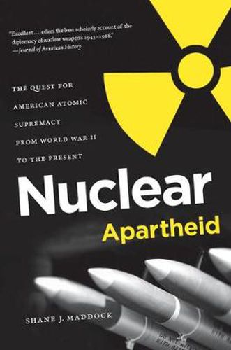 Cover image for Nuclear Apartheid: The Quest for American Atomic Supremacy from World War II to the Present