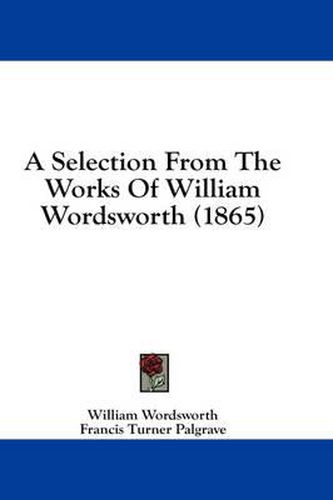 Cover image for A Selection from the Works of William Wordsworth (1865)