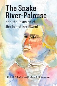 Cover image for The Snake River-Palouse and the Invasion of the Inland Northwest