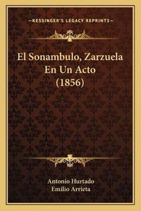 Cover image for El Sonambulo, Zarzuela En Un Acto (1856)