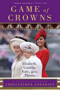 Cover image for Game of Crowns: Elizabeth, Camilla, Kate, and the Throne
