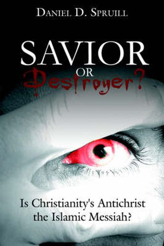 Cover image for Savior or Destroyer?: Is Christianity's Antichrist the Islamic Messiah?