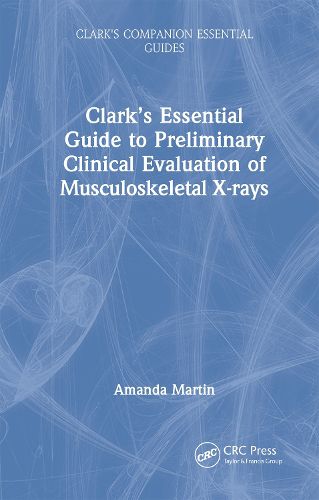 Cover image for Clark's Essential Guide to Preliminary Clinical Evaluation of Musculoskeletal X-rays