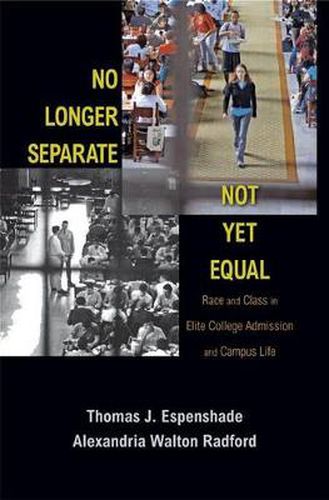 Cover image for No Longer Separate, Not Yet Equal: Race and Class in Elite College Admission and Campus Life