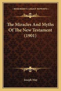 Cover image for The Miracles and Myths of the New Testament (1901)