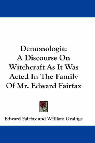 Cover image for Demonologia: A Discourse on Witchcraft as It Was Acted in the Family of Mr. Edward Fairfax