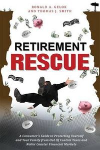 Cover image for Retirement Rescue: A Consumer's Guide to Protecting Yourself and Your Family from Out of Control Taxes and Roller Coaster Financial Markets