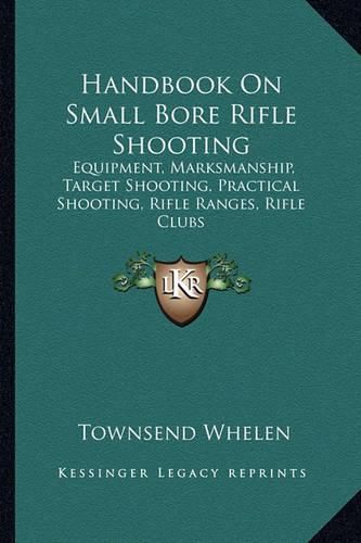 Cover image for Handbook on Small Bore Rifle Shooting: Equipment, Marksmanship, Target Shooting, Practical Shooting, Rifle Ranges, Rifle Clubs