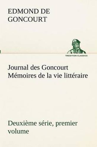 Cover image for Journal des Goncourt (Deuxieme serie, premier volume) Memoires de la vie litteraire
