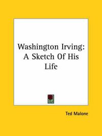 Cover image for Washington Irving: A Sketch Of His Life