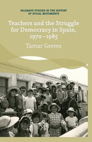 Cover image for Teachers and the Struggle for Democracy in Spain, 1970-1985