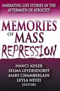 Cover image for Memories of Mass Repression: Narrating Life Stories in the Aftermath of Atrocity
