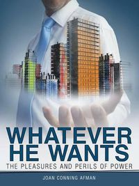 Cover image for Whatever He Wants: The Pleasures and Perils of Power