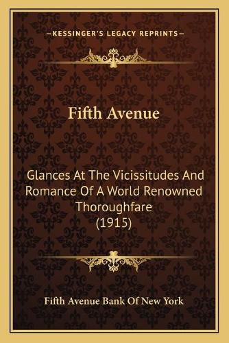 Cover image for Fifth Avenue: Glances at the Vicissitudes and Romance of a World Renowned Thoroughfare (1915)