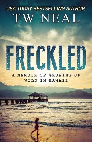 Cover image for Freckled: A Memoir of Growing Up Wild In Hawaii