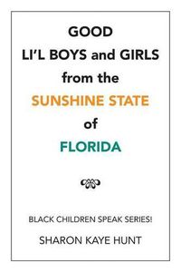 Cover image for Good Li'l Boys and Girls from the Sunshine State of Florida: Black Children Speak Series!