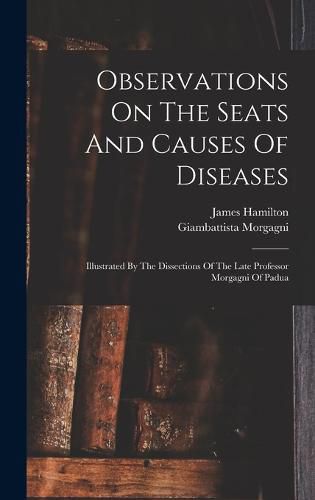 Observations On The Seats And Causes Of Diseases