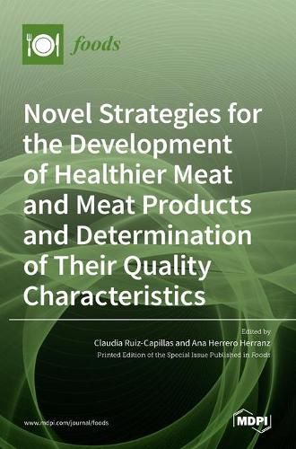 Cover image for Novel Strategies for the Development of Healthier Meat and Meat Products and Determination of Their Quality Characteristics