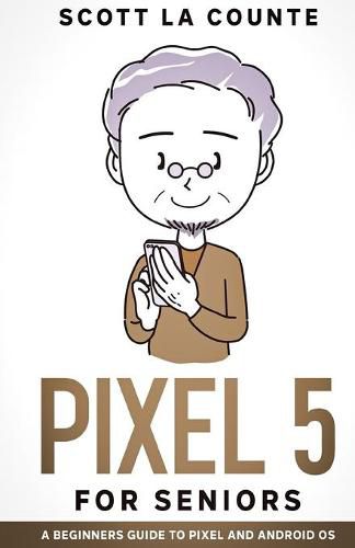 Cover image for Pixel 5 For Seniors: A Beginners Guide to the Pixel and Android OS