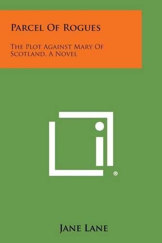 Cover image for Parcel of Rogues: The Plot Against Mary of Scotland, a Novel