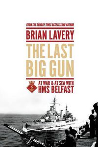 Cover image for The Last Big Gun: At War & at Sea with HMS Belfast