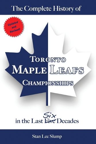 Cover image for The Complete History of Toronto Maple Leafs Championships in the Last Six Decades