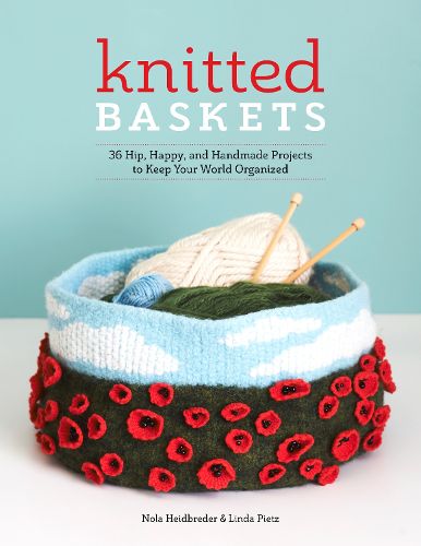 Cover image for Knitted Baskets: 42 Hip, Happy, and Handmade Projects to Keep Your World Organized