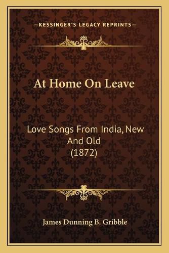 Cover image for At Home on Leave: Love Songs from India, New and Old (1872)