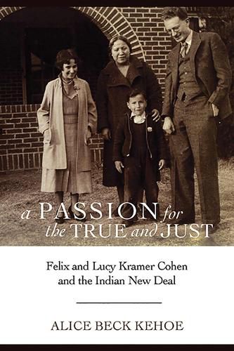 Cover image for A Passion for the True and Just: Felix and Lucy Kramer Cohen and the Indian New Deal