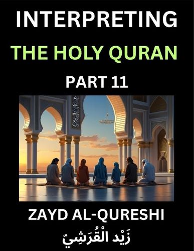 Cover image for Interpreting The Holy Quran (Part 11)- Divine Lessons for Kids, Young and Adults, Essays on Divine Guidance Philosophy, Spiritualism and Human Understanding, Illuminating the Path, Reflective Essays on the Quran's Wisdom, Divine Words, Human Hearts, Islam