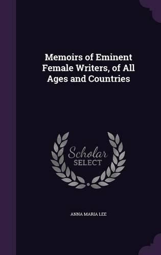 Cover image for Memoirs of Eminent Female Writers, of All Ages and Countries