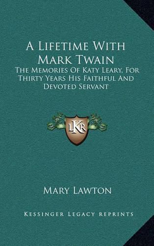 A Lifetime with Mark Twain: The Memories of Katy Leary, for Thirty Years His Faithful and Devoted Servant