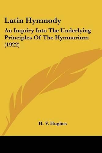 Cover image for Latin Hymnody: An Inquiry Into the Underlying Principles of the Hymnarium (1922)