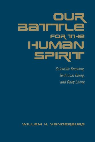 Cover image for Our Battle for the Human Spirit: Scientific Knowing, Technical Doing, and Daily Living