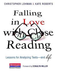 Cover image for Falling in Love with Close Reading: Lessons for Analyzing Texts--And Life