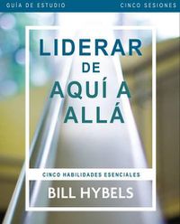 Cover image for Liderar de aqui a alla - Guia de estudio: Five Essential Skills