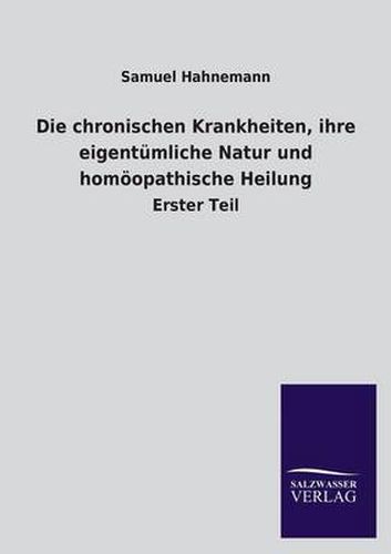 Cover image for Die chronischen Krankheiten, ihre eigentumliche Natur und homoeopathische Heilung