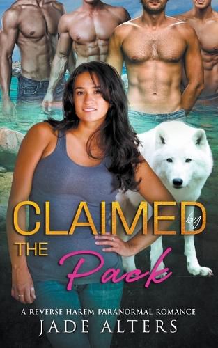 Cover image for Claimed by the Pack: A Reverse Harem Paranormal Romance