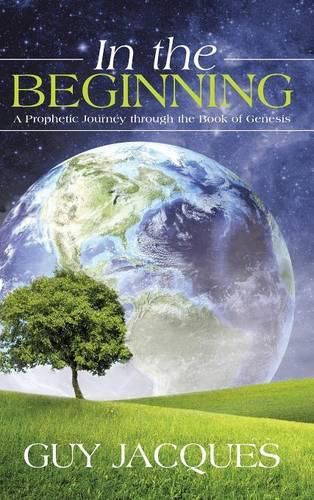 Cover image for In the Beginning: A Prophetic Journey through the Book of Genesis