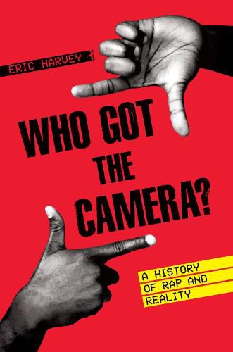 Cover image for Who Got the Camera?: A History of Rap and Reality