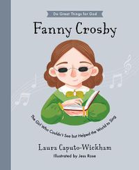 Cover image for Fanny Crosby: The Girl Who Couldn't See But Helped The World To Sing