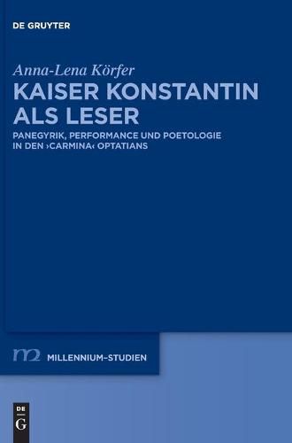 Cover image for Kaiser Konstantin ALS Leser: Panegyrik, Performance Und Poetologie in Den Carmina Optatians