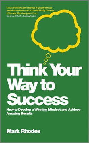 Cover image for Think Your Way To Success: How to Develop a Winning Mindset and Achieve Amazing Results