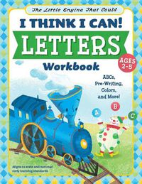 Cover image for The Little Engine That Could: I Think I Can! Letters Workbook: ABCs, Pre-Writing, Colors, and More!