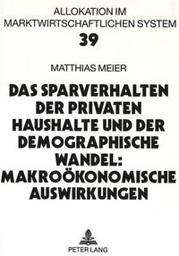 Cover image for Das Sparverhalten Der Privaten Haushalte Und Der Demographische Wandel: Makrooekonomische Auswirkungen: Eine Simulation Verschiedener Reformen Der Rentenversicherung